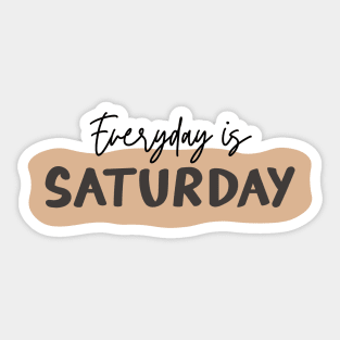 Everyday is Saturday Sticker